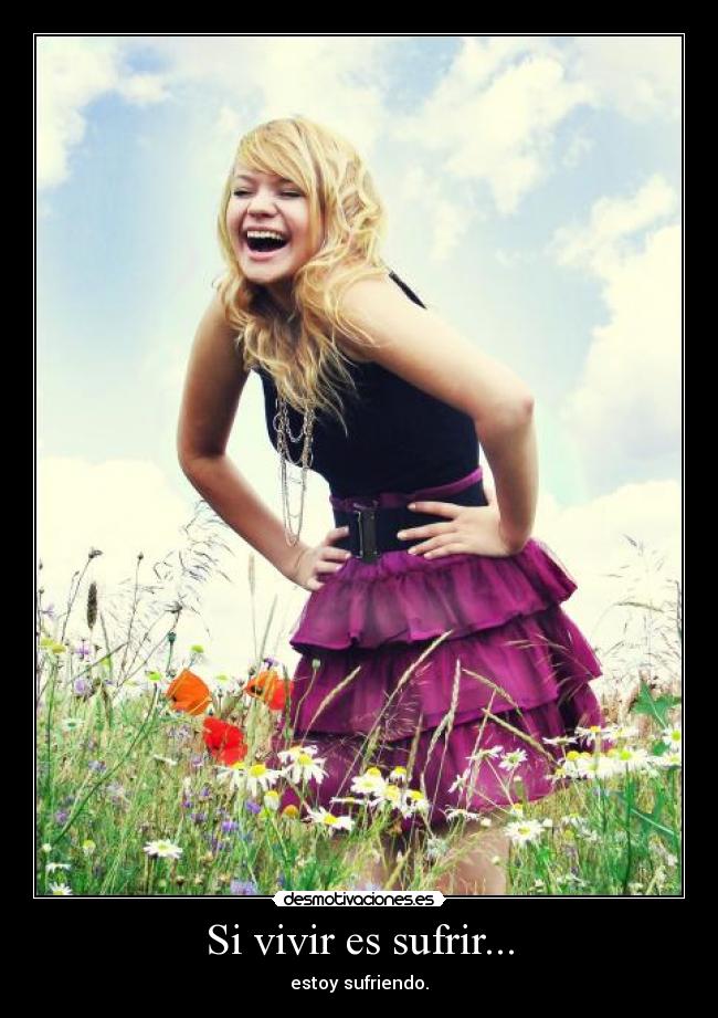 Si vivir es sufrir... -