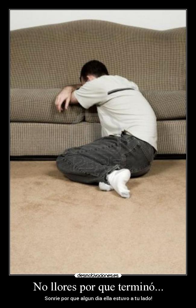 No llores por que terminó... - 