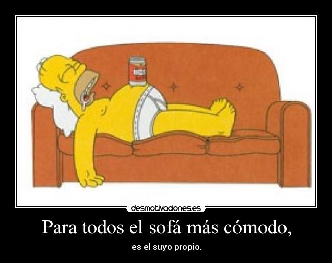 Para todos el sofá más cómodo, - es el suyo propio.