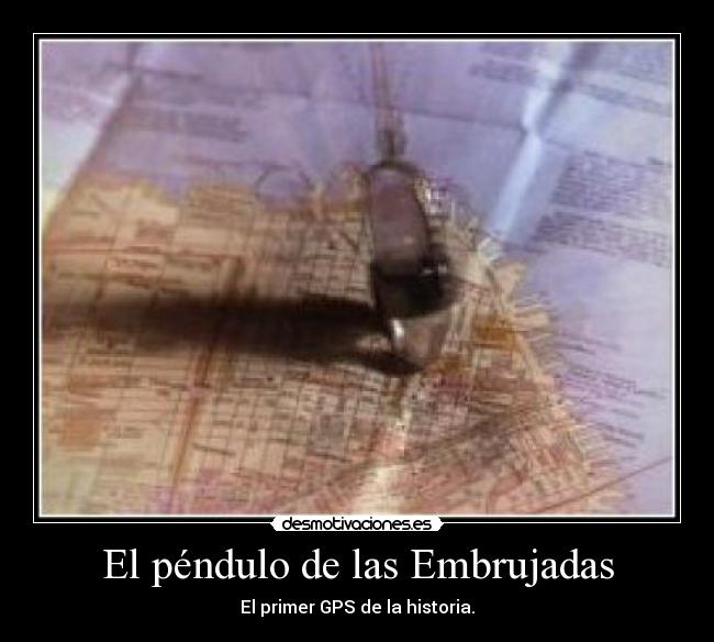 El péndulo de las Embrujadas - El primer GPS de la historia.