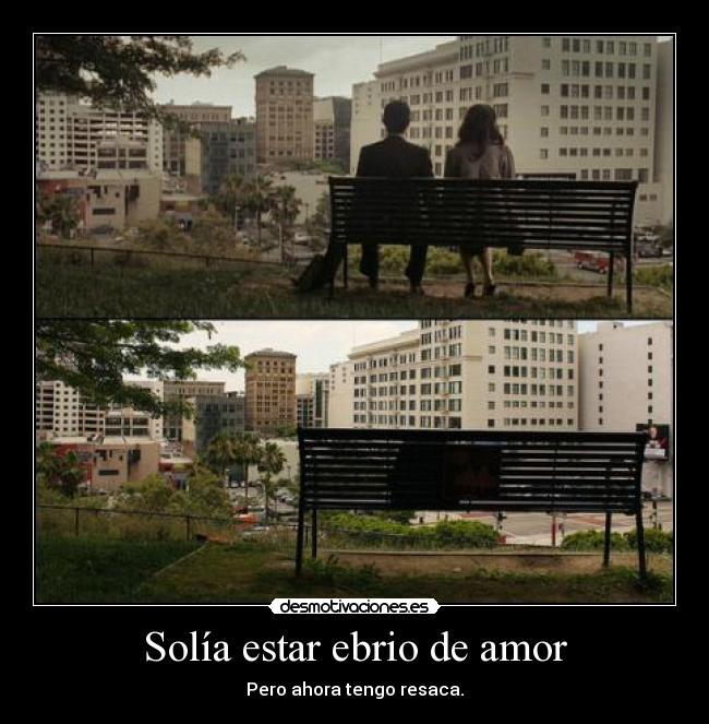 Solía estar ebrio de amor - Pero ahora tengo resaca.