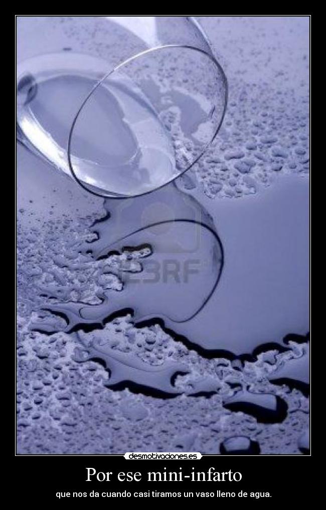 Por ese mini-infarto -