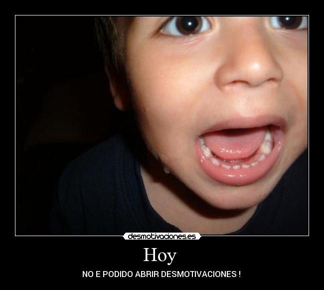 Hoy - NO E PODIDO ABRIR DESMOTIVACIONES !