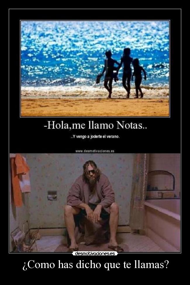 ¿Como has dicho que te llamas? -