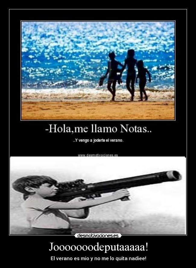 Jooooooodeputaaaaa! - El verano es mio y no me lo quita nadiee!