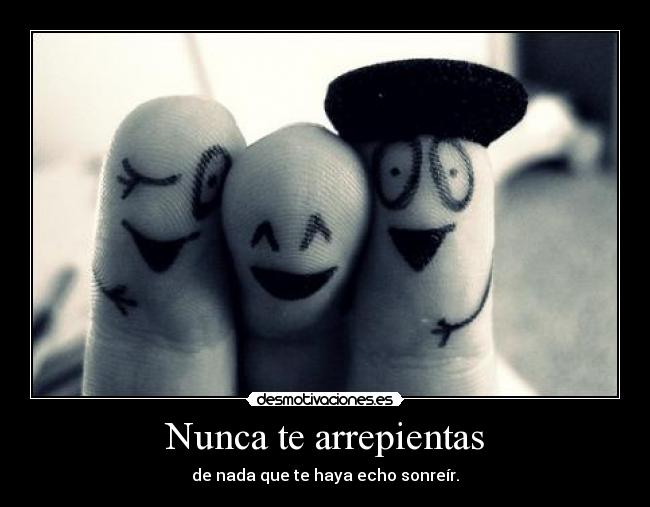 Nunca te arrepientas -