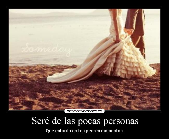 Seré de las pocas personas - Que estarán en tus peores momentos.