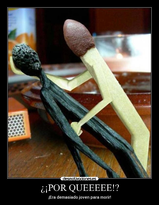 ¿¡POR QUEEEEE!? - ¡Era demasiado joven para morir!