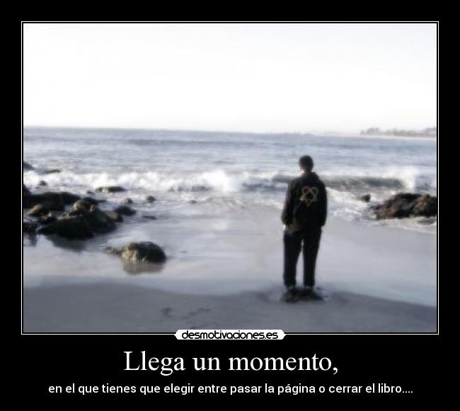 Llega un momento, -