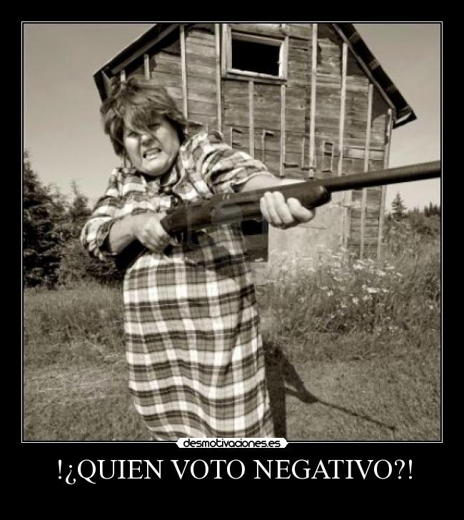 !¿QUIEN VOTO NEGATIVO?! -
