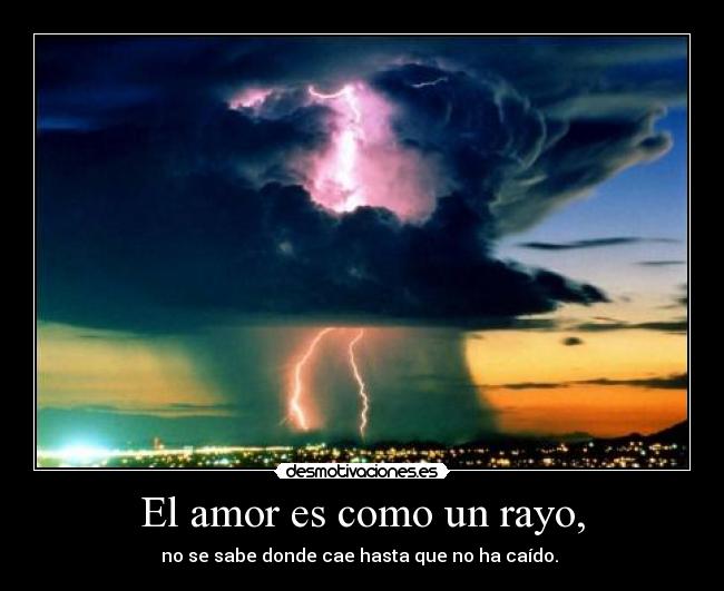 El amor es como un rayo, -