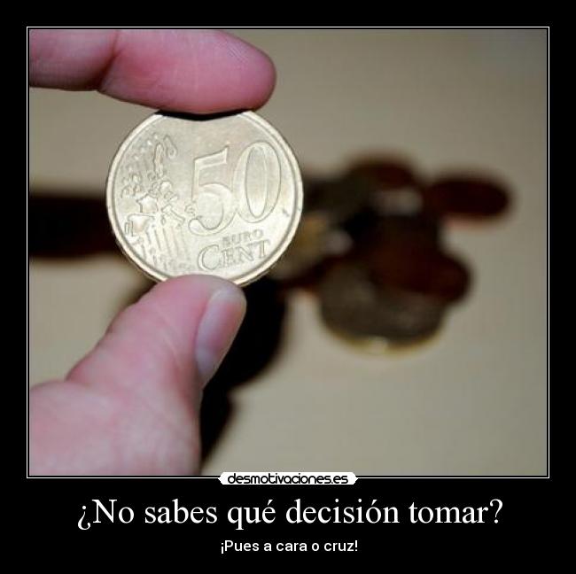 ¿No sabes qué decisión tomar? -