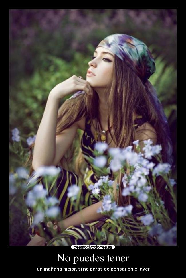 No puedes tener - un mañana mejor, si no paras de pensar en el ayer