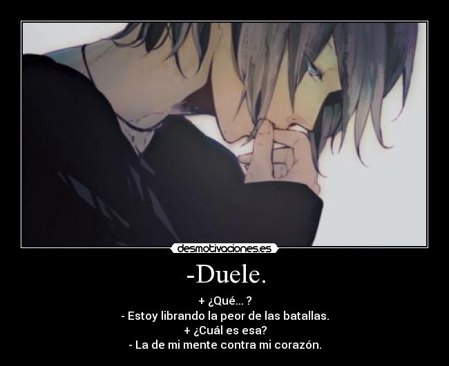 -Duele. -