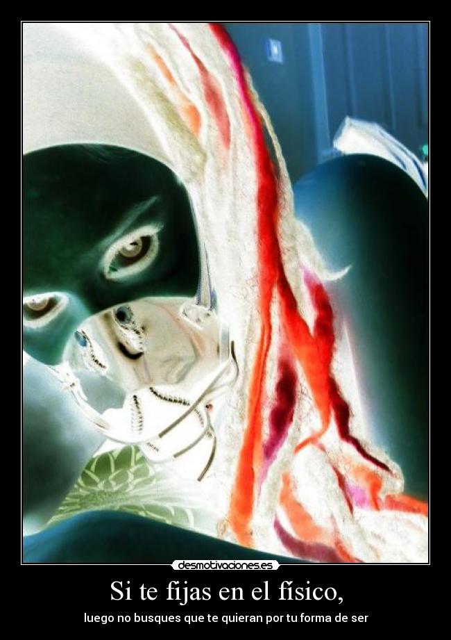 Si te fijas en el físico, - luego no busques que te quieran por tu forma de ser