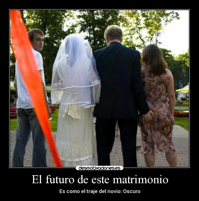 El futuro de este matrimonio - Es como el traje del novio: Oscuro
