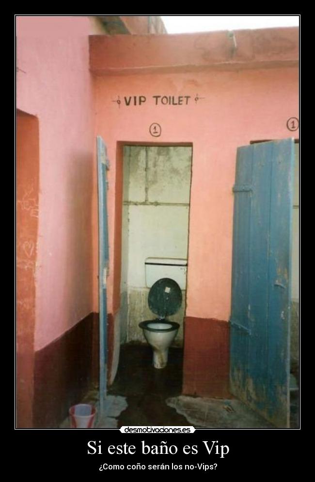 Si este baño es Vip - ¿Como coño serán los no-Vips?