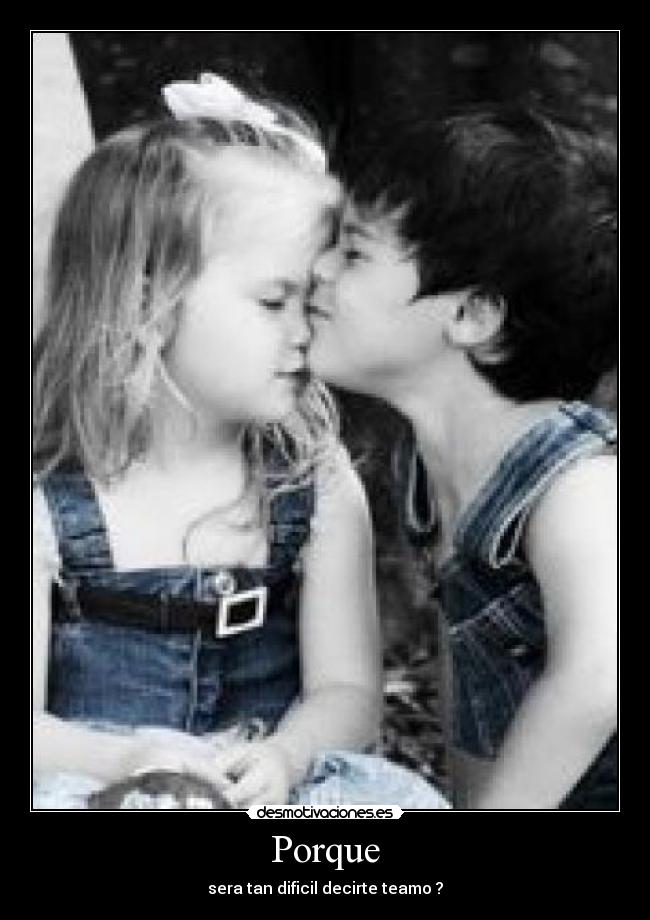 Porque - sera tan dificil decirte teamo ?