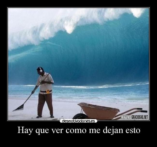 Hay que ver como me dejan esto -