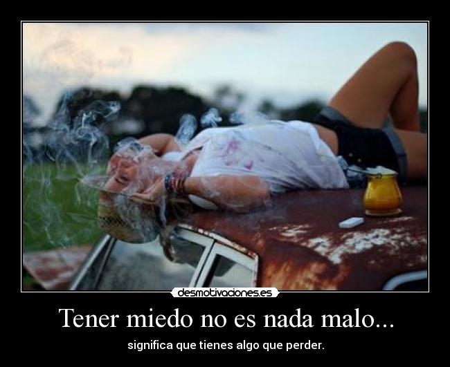 Tener miedo no es nada malo... -