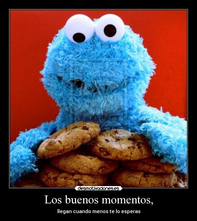 Los buenos momentos, - llegan cuando menos te lo esperas