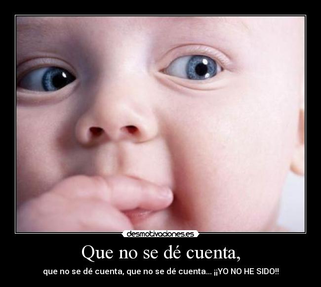 Que no se dé cuenta, - 