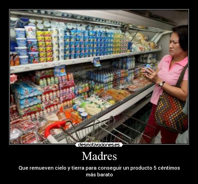Madres - Que remueven cielo y tierra para conseguir un producto 5 céntimos más barato