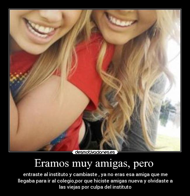 Eramos muy amigas, pero -