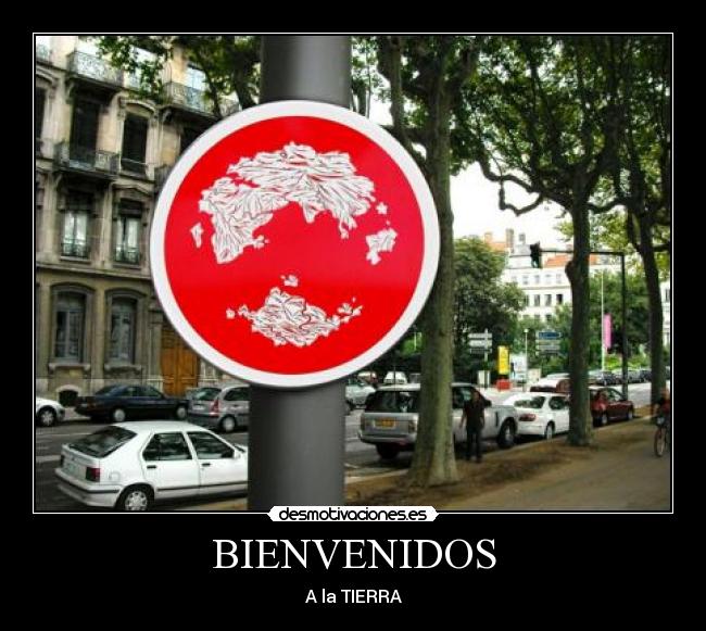 BIENVENIDOS - A la TIERRA