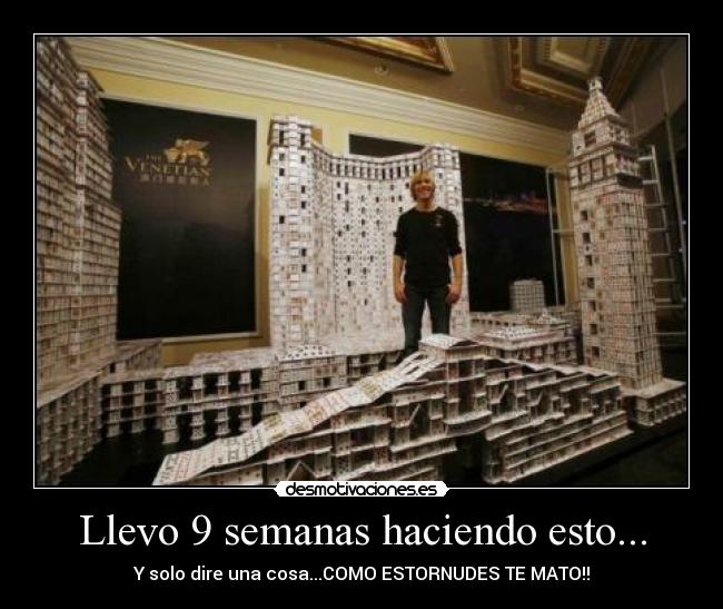 Llevo 9 semanas haciendo esto... -