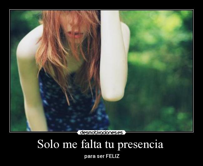 Solo me falta tu presencia - para ser FELIZ