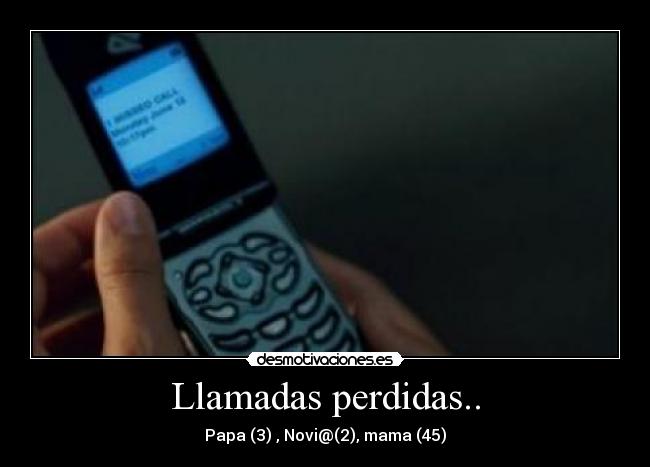 Llamadas perdidas.. - Papa (3) , Novi@(2), mama (45)