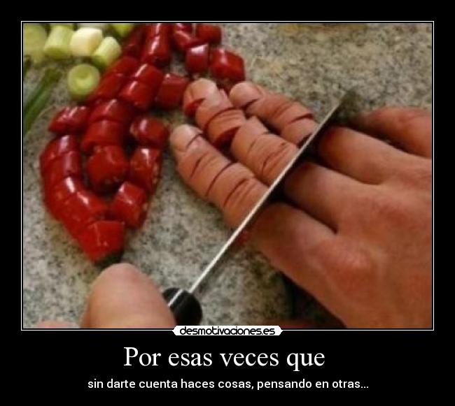 Por esas veces que -