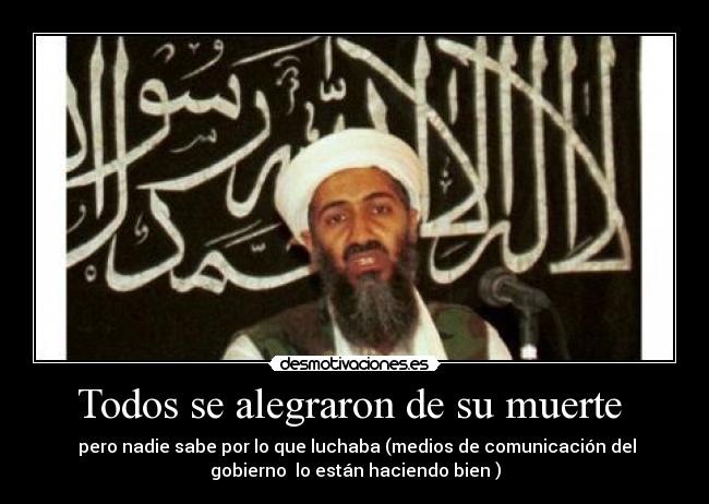 Todos se alegraron de su muerte  -  pero nadie sabe por lo que luchaba (medios de comunicación del
gobierno  lo están haciendo bien )