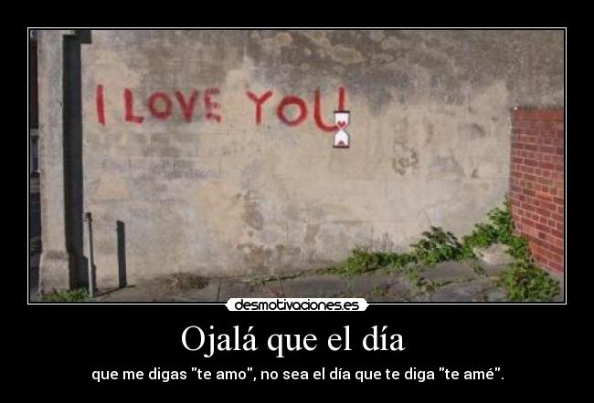 Ojalá que el día -