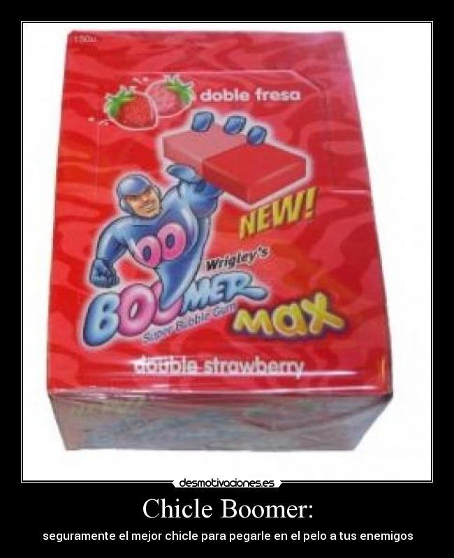 Chicle Boomer: -