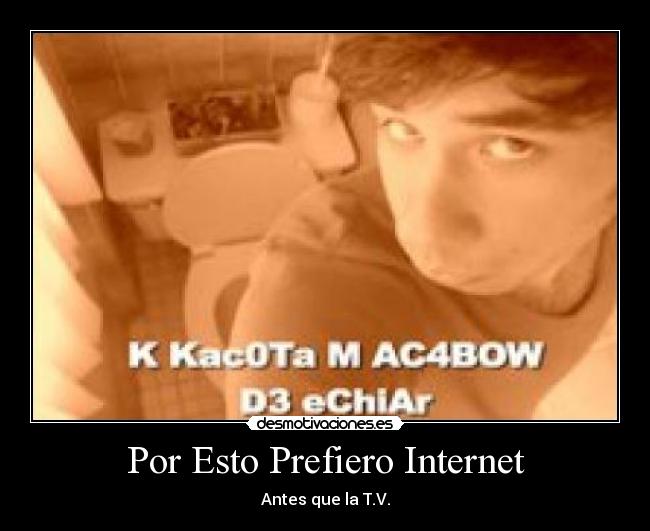 Por Esto Prefiero Internet - Antes que la T.V.