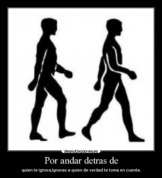 Por andar detras de -