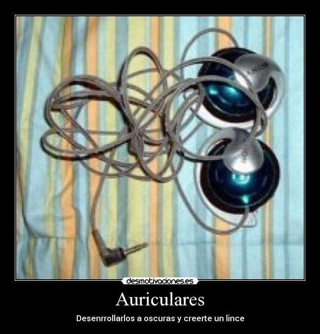 Auriculares - Desenrrollarlos a oscuras y creerte un lince