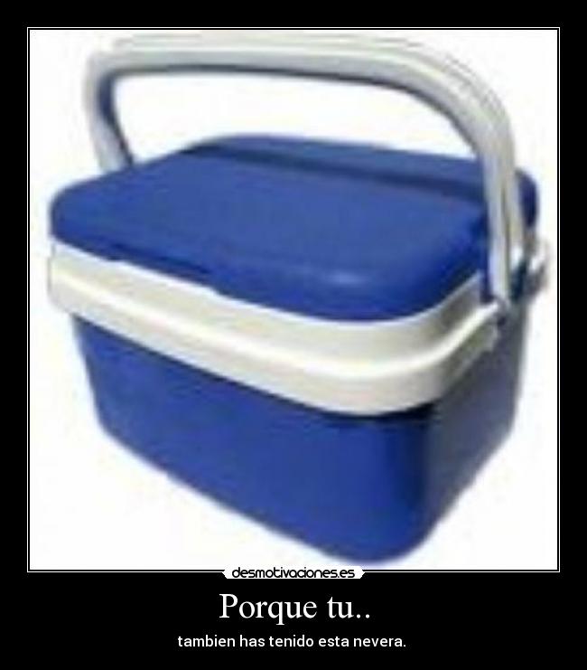 Porque tu.. -