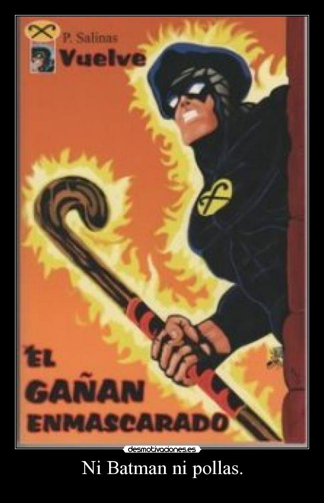 Ni Batman ni pollas. -