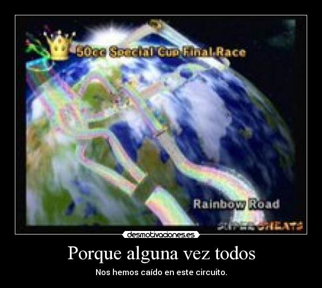 Porque alguna vez todos -