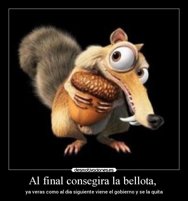 Al final consegira la bellota,  - 