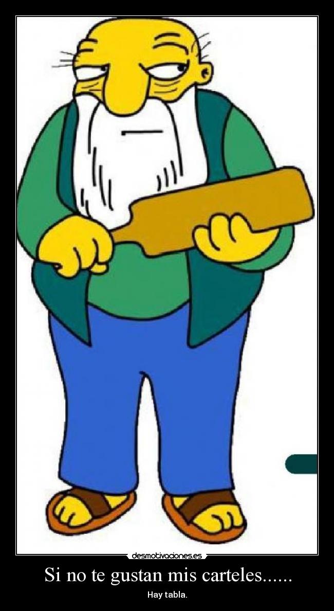 Si no te gustan mis carteles...... - Hay tabla.