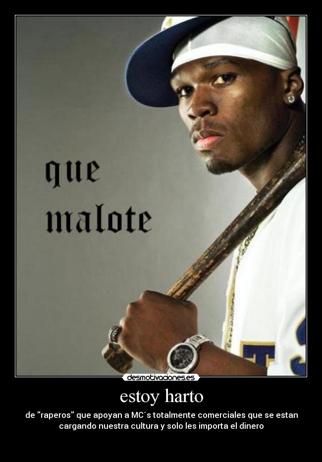 estoy harto - de raperos que apoyan a MC´s totalmente comerciales que se estan
cargando nuestra cultura y solo les importa el dinero