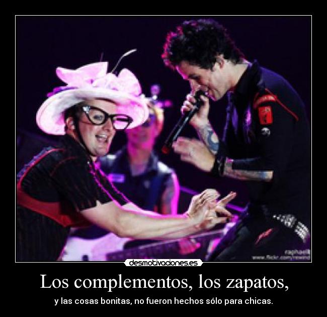 Los complementos, los zapatos, - y las cosas bonitas, no fueron hechos sólo para chicas.