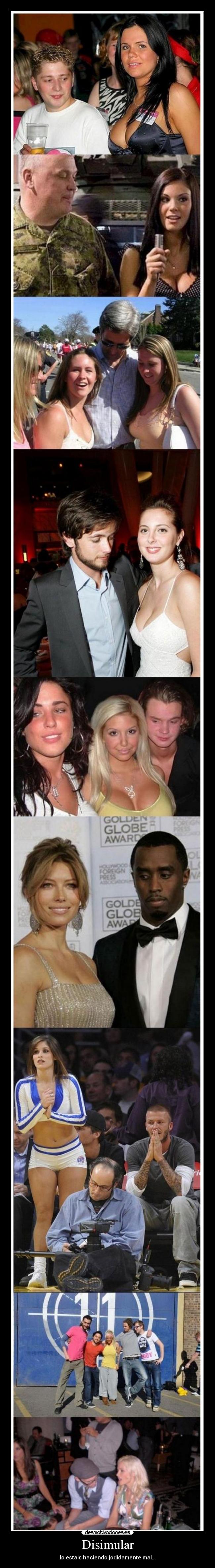 Disimular - lo estais haciendo jodidamente mal...