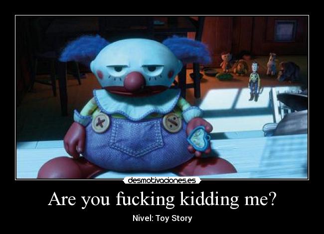 Are you fucking kidding me? - Nivel: Toy Story