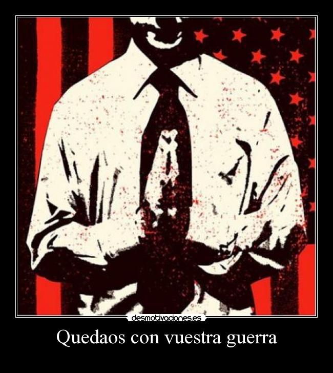 Quedaos con vuestra guerra -