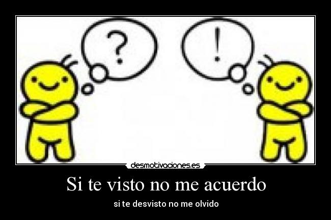 Si te visto no me acuerdo - si te desvisto no me olvido